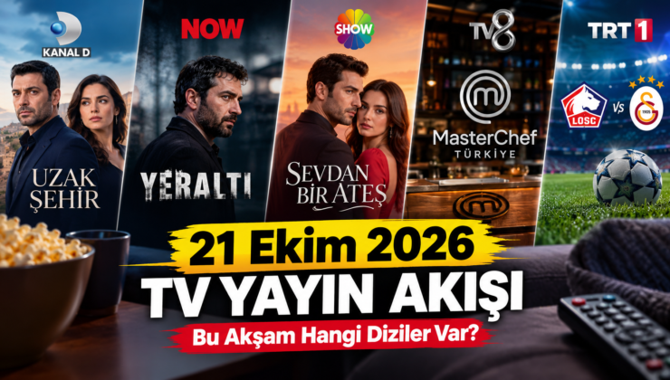 21 Ekim 2026 TV Yayın Akışı: Bu Akşam Hangi Diziler ve Programlar Var?
