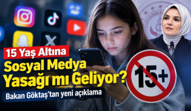 15 Yaş Altına Sosyal Medya Yasağı mı Geliyor? Bakan Göktaş’tan Yeni Açıklama