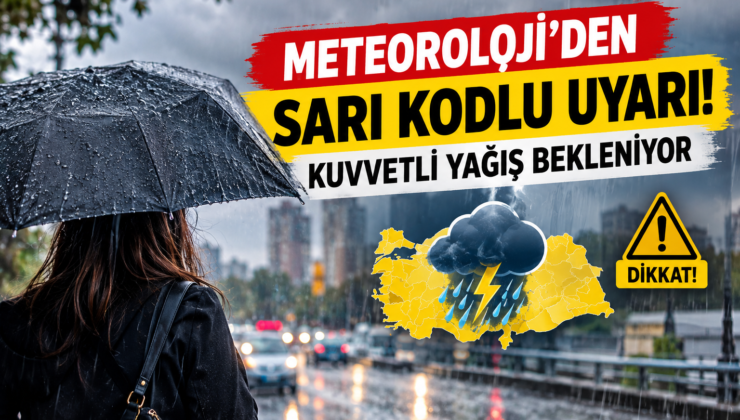 Meteoroloji’den Sarı Kodlu Uyarı! Bazı İllerde Kuvvetli Yağış Bekleniyor