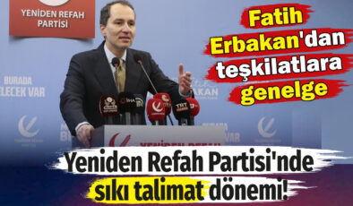 Yeniden Refah Partisi’nde sıkı talimat dönemi